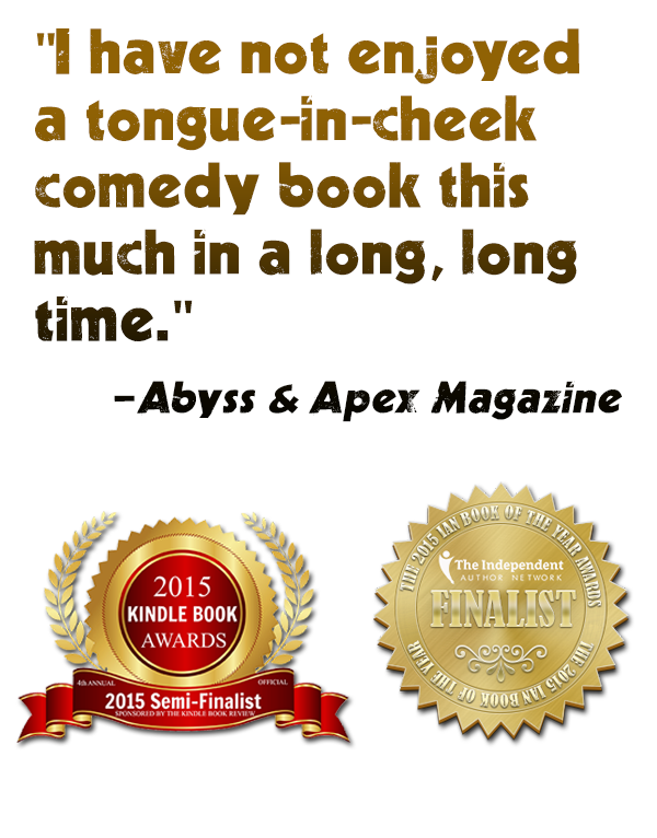 "I have not enjoyed a tongue-in-cheek comedy book this much in a long, long time." -Abyss & Apex Magazine